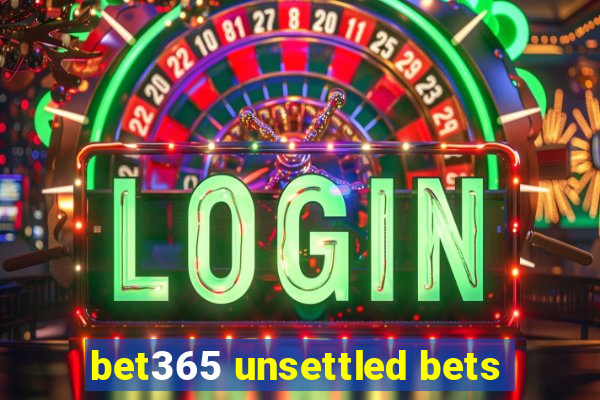 bet365 unsettled bets