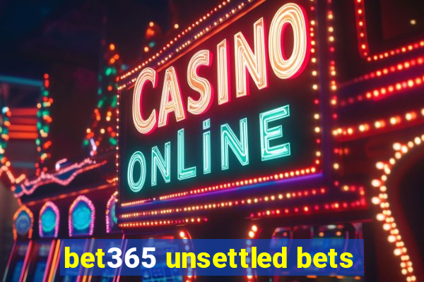 bet365 unsettled bets