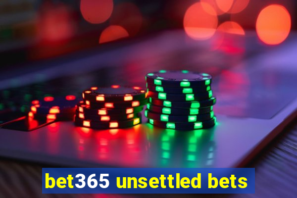 bet365 unsettled bets