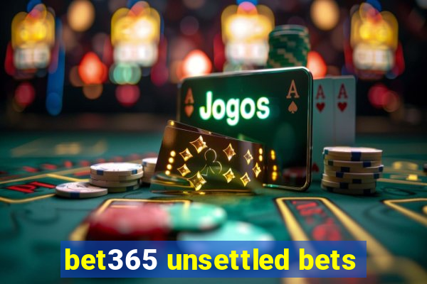 bet365 unsettled bets