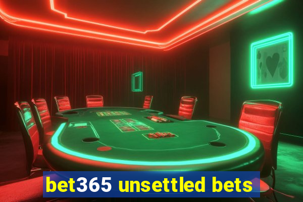 bet365 unsettled bets