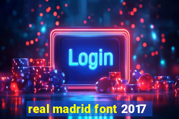 real madrid font 2017