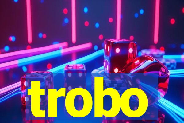 trobo