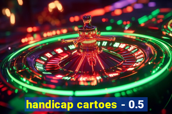 handicap cartoes - 0.5