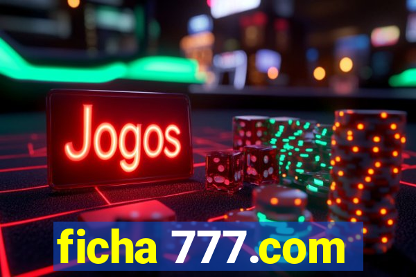 ficha 777.com