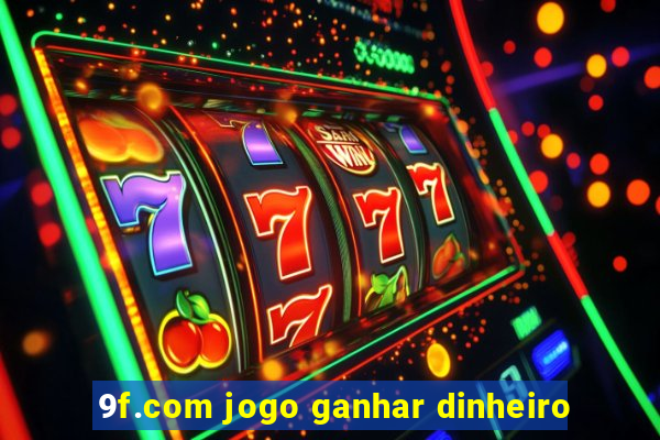 9f.com jogo ganhar dinheiro