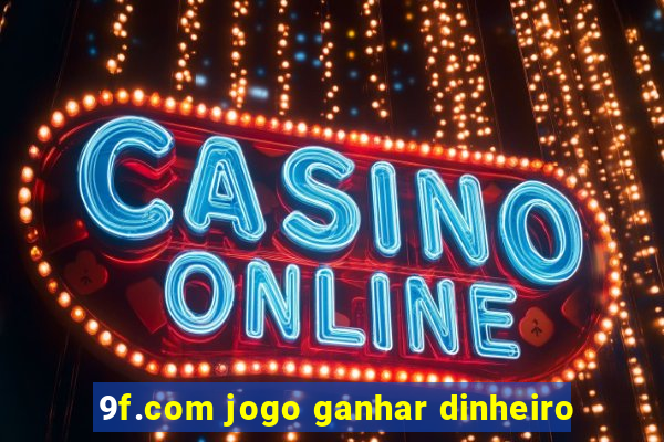 9f.com jogo ganhar dinheiro