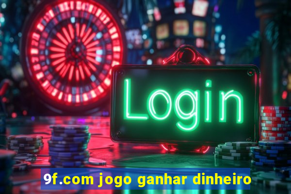 9f.com jogo ganhar dinheiro