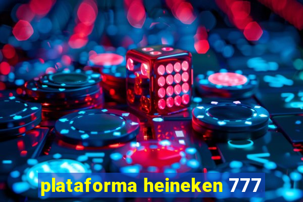 plataforma heineken 777