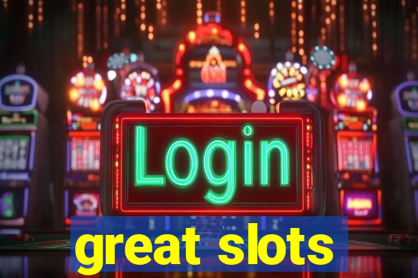 great slots