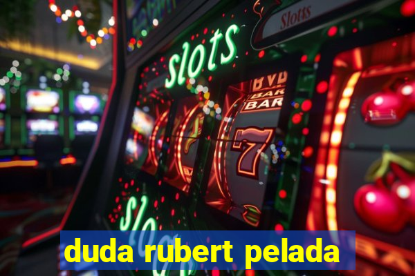 duda rubert pelada