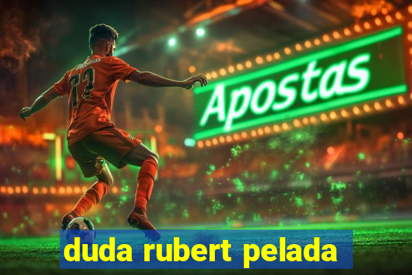 duda rubert pelada