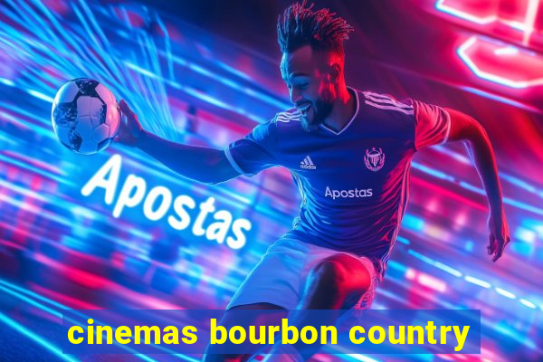 cinemas bourbon country