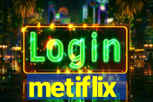 metiflix