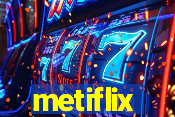 metiflix