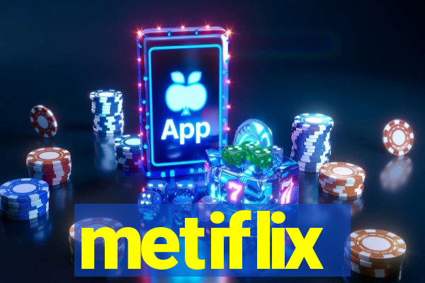 metiflix