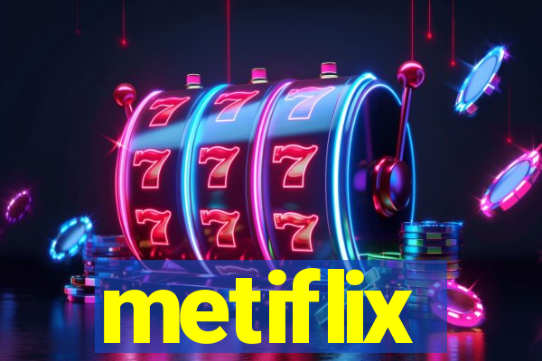 metiflix