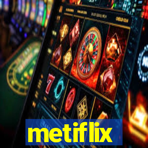 metiflix