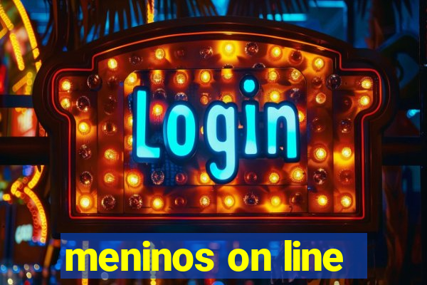 meninos on line