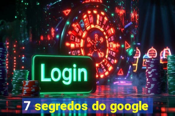 7 segredos do google