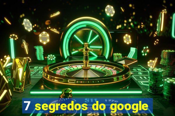 7 segredos do google