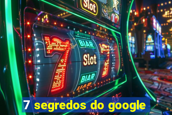 7 segredos do google