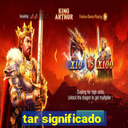 tar significado