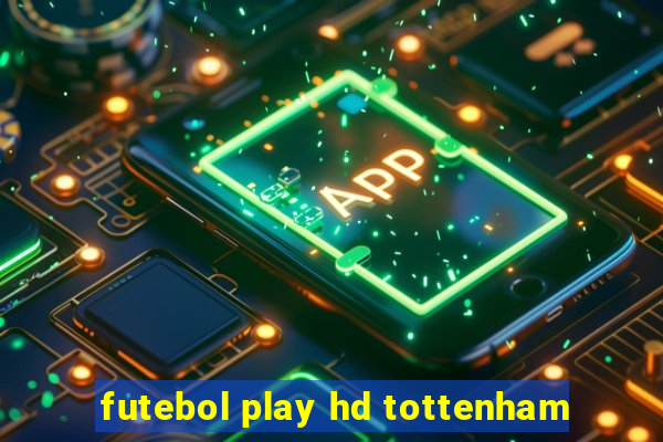 futebol play hd tottenham