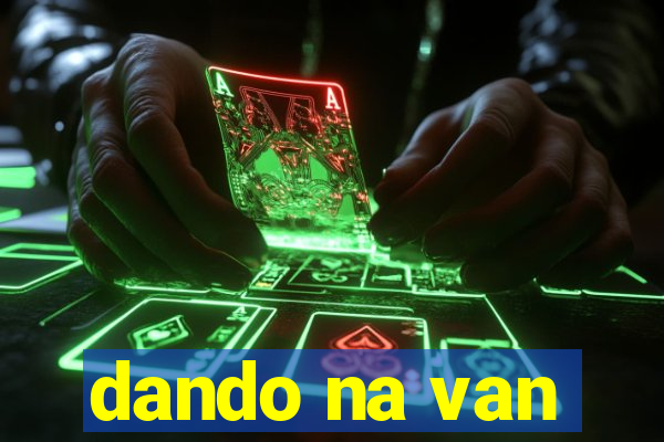 dando na van