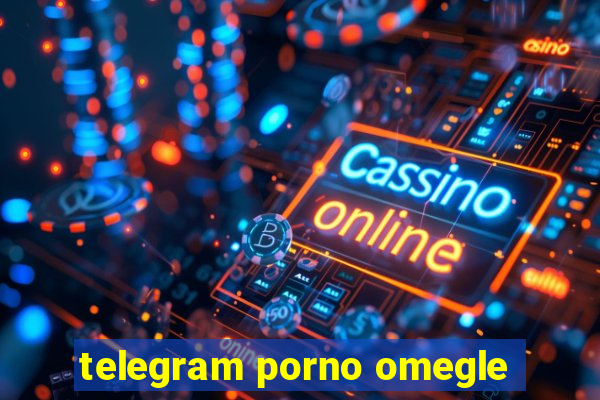 telegram porno omegle