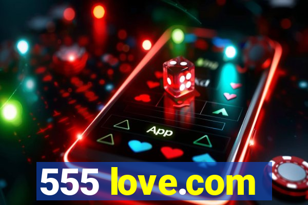 555 love.com