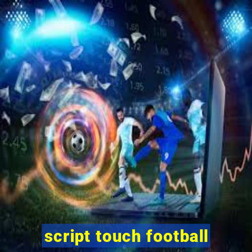 script touch football