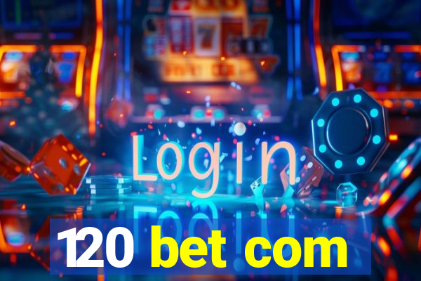 120 bet com