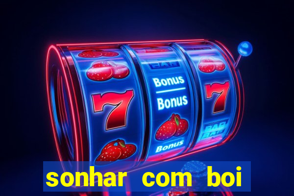 sonhar com boi jogo do bicho