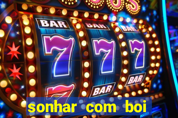 sonhar com boi jogo do bicho