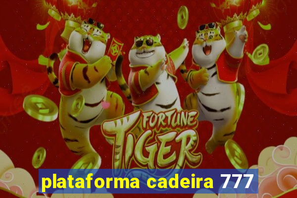 plataforma cadeira 777