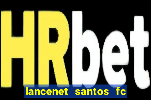 lancenet santos fc ultimas noticias