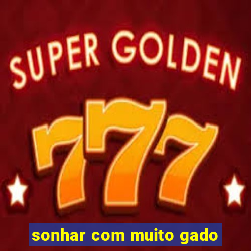 sonhar com muito gado