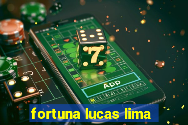 fortuna lucas lima