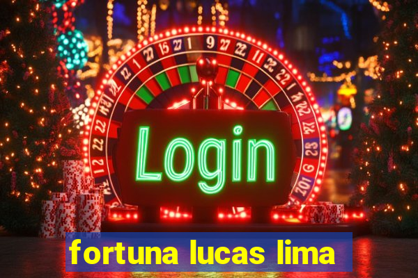 fortuna lucas lima