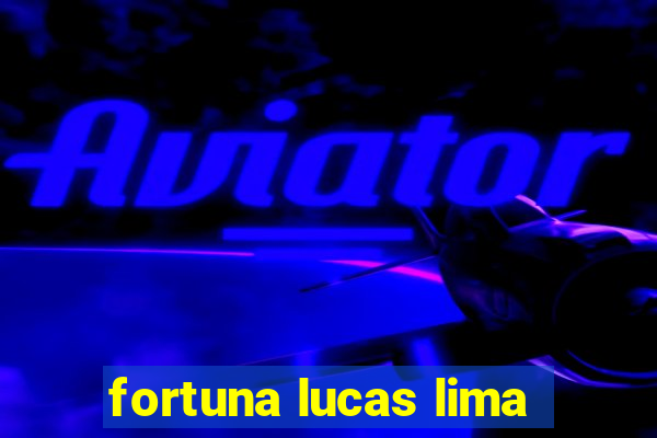 fortuna lucas lima