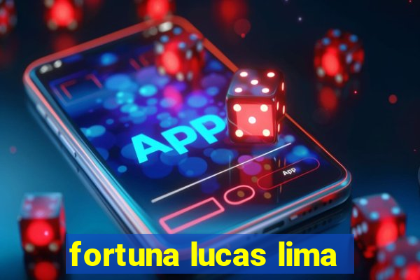 fortuna lucas lima