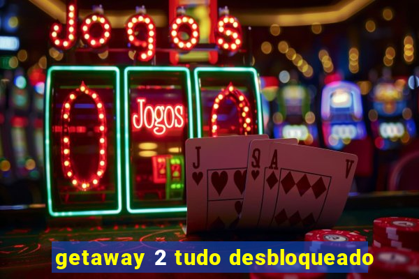 getaway 2 tudo desbloqueado