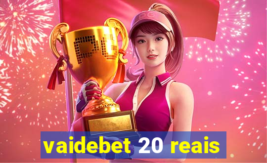 vaidebet 20 reais