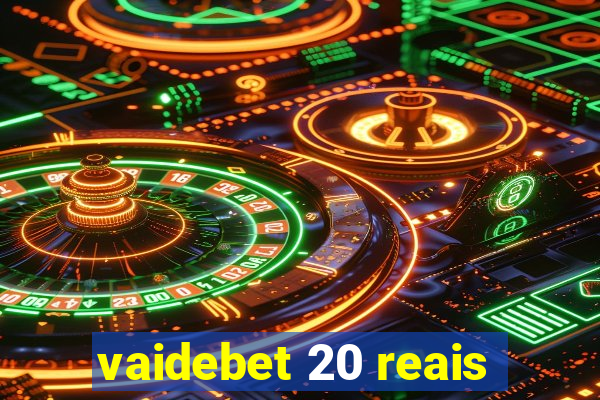 vaidebet 20 reais