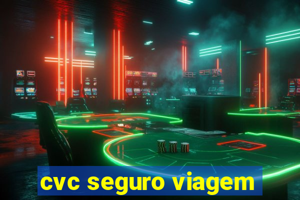 cvc seguro viagem