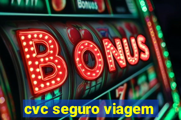 cvc seguro viagem