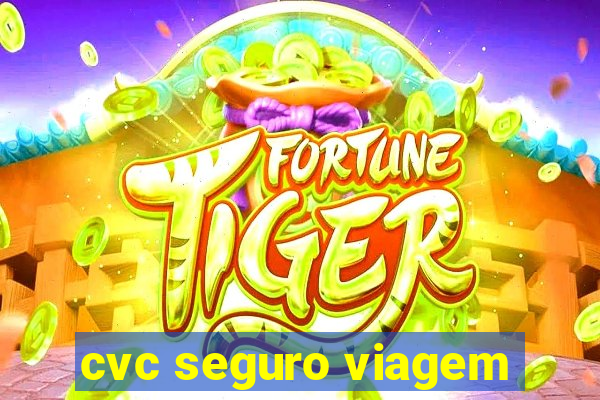 cvc seguro viagem