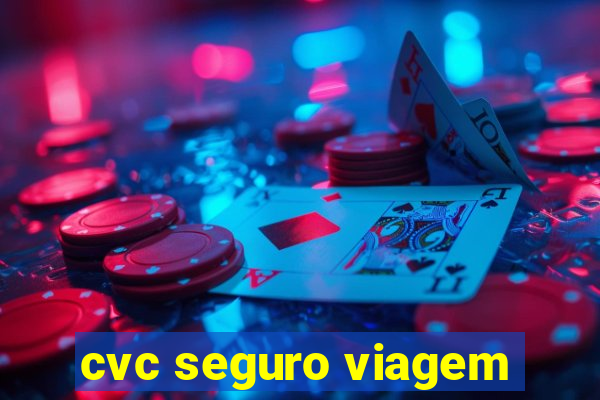 cvc seguro viagem