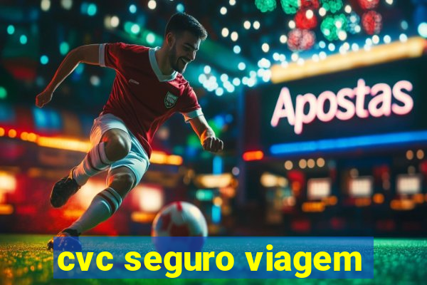 cvc seguro viagem